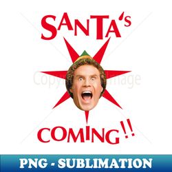 buddy the elf -santas coming - signature sublimation png file - add a festive touch to every day