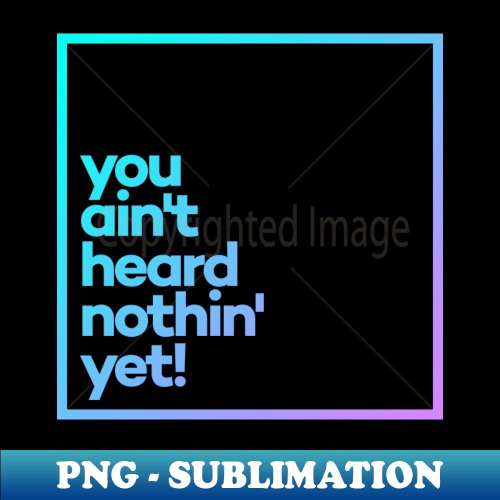 MQ-40272_You aint heard nothin yet Minimal Color Typography 9765.jpg