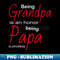 MQ-4182_Being grandpa is an honor being papa is priceless 8835.jpg