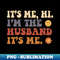 MR-20440_Its Me Hi Im The Husband Its Me Fathers Day Gift Funny Vintage Groovy Hippie Face 8504.jpg