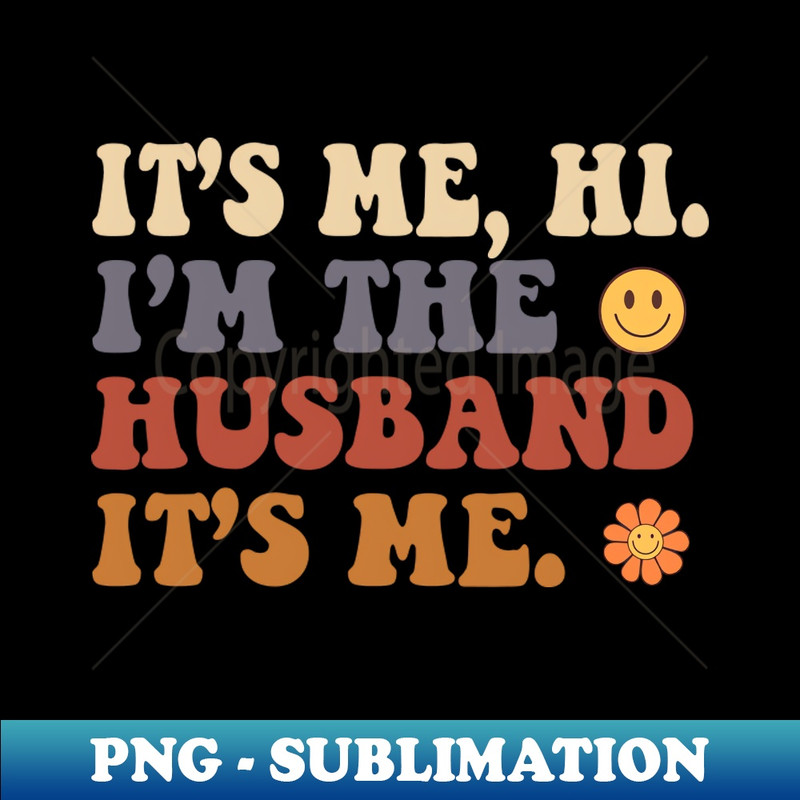 MR-20440_Its Me Hi Im The Husband Its Me Fathers Day Gift Funny Vintage Groovy Hippie Face 8504.jpg