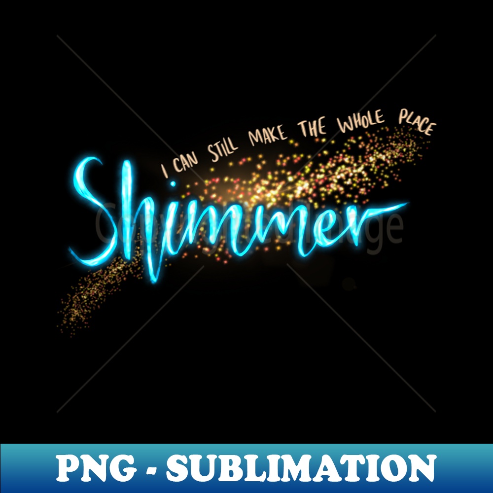 MY-18473_i can still make the whole place shimmer 5527.jpg