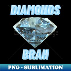diamonds brah - aesthetic sublimation digital file - bring your designs to life