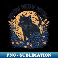 meow meow meow black cat halloween - png sublimation digital download - spice up your sublimation projects