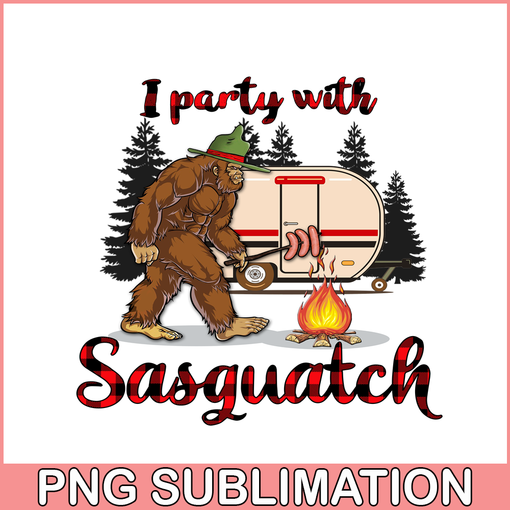 CAMP07112313-I PARTY WITH SASQUATCH PNG Bigfoot Camping PNG Camping Lover PNG.png