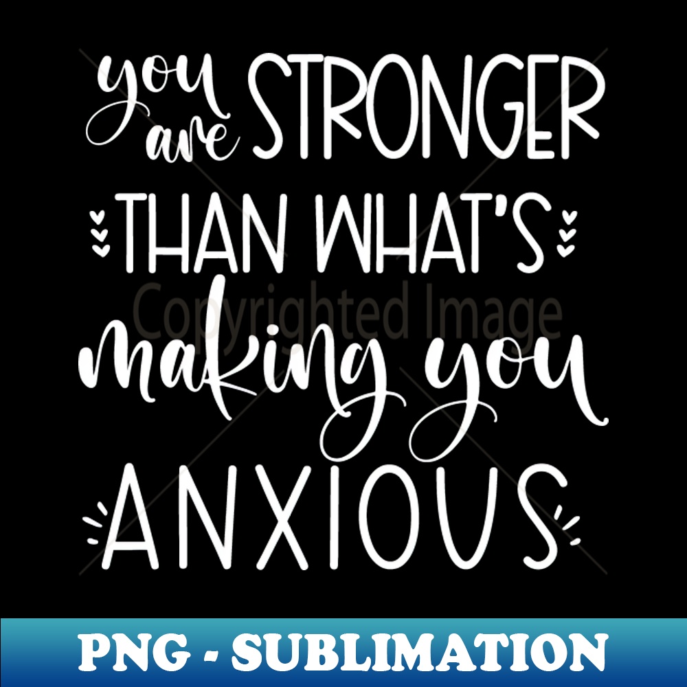 NW-40309_you are stronger than whats making you anxious 5169.jpg