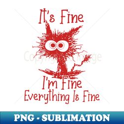 red cat its fine im fine everything is fine - high-resolution png sublimation file - enhance your apparel with stunning detail