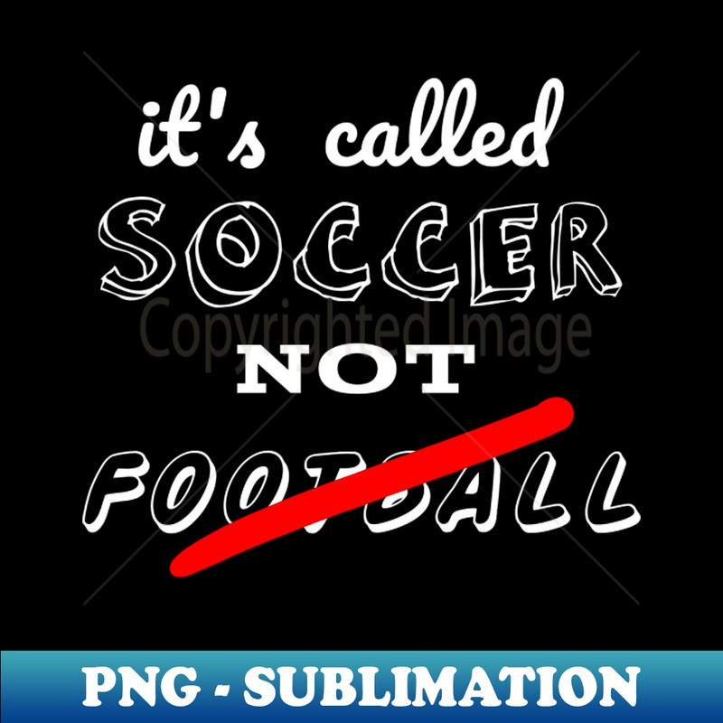 OG-20425_Its called soccer not football 3918.jpg