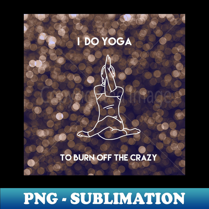 OU-18518_I Do Yoga To Burn Off The Crazy 8436.jpg