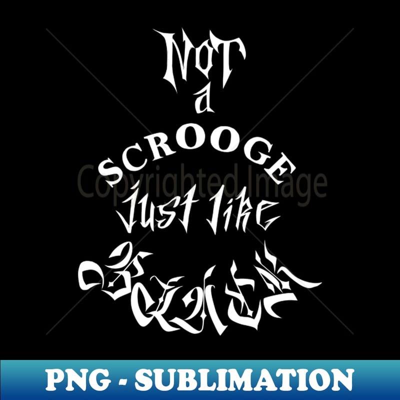 OX-26655_NOT a scrooge just like black white lettering 3146.jpg