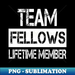 fellows name team fellows lifetime member - high-quality png sublimation download - spice up your sublimation projects