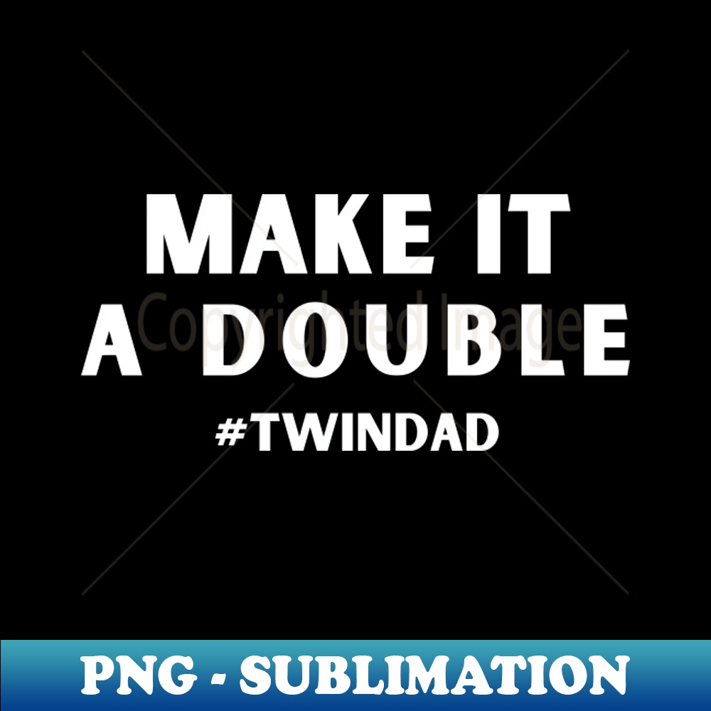 PF-23739_Make It A Double Twin Dad 5800.jpg