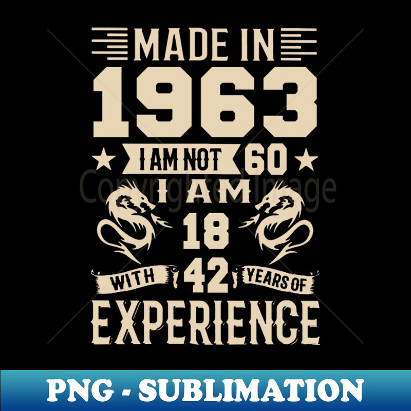 PJ-23584_Made In 1963 I Am Not 60 I Am 18 With 42 Years Of Experience 2958.jpg