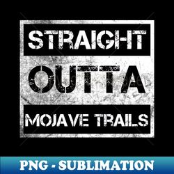 straight outta mojave trails national monument vintage distressed souvenir - retro png sublimation digital download - perfect for creative projects