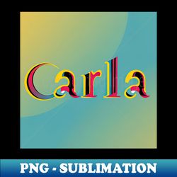 carla - personalized name tag artistry - png transparent digital download file for sublimation - vibrant and eye-catching typography