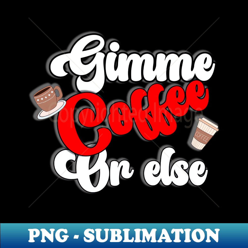 PT-15543_Gimme Coffee or else 6612.jpg