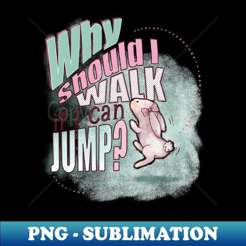 PY-39540_Why should I walk if I can JUMP 5436.jpg