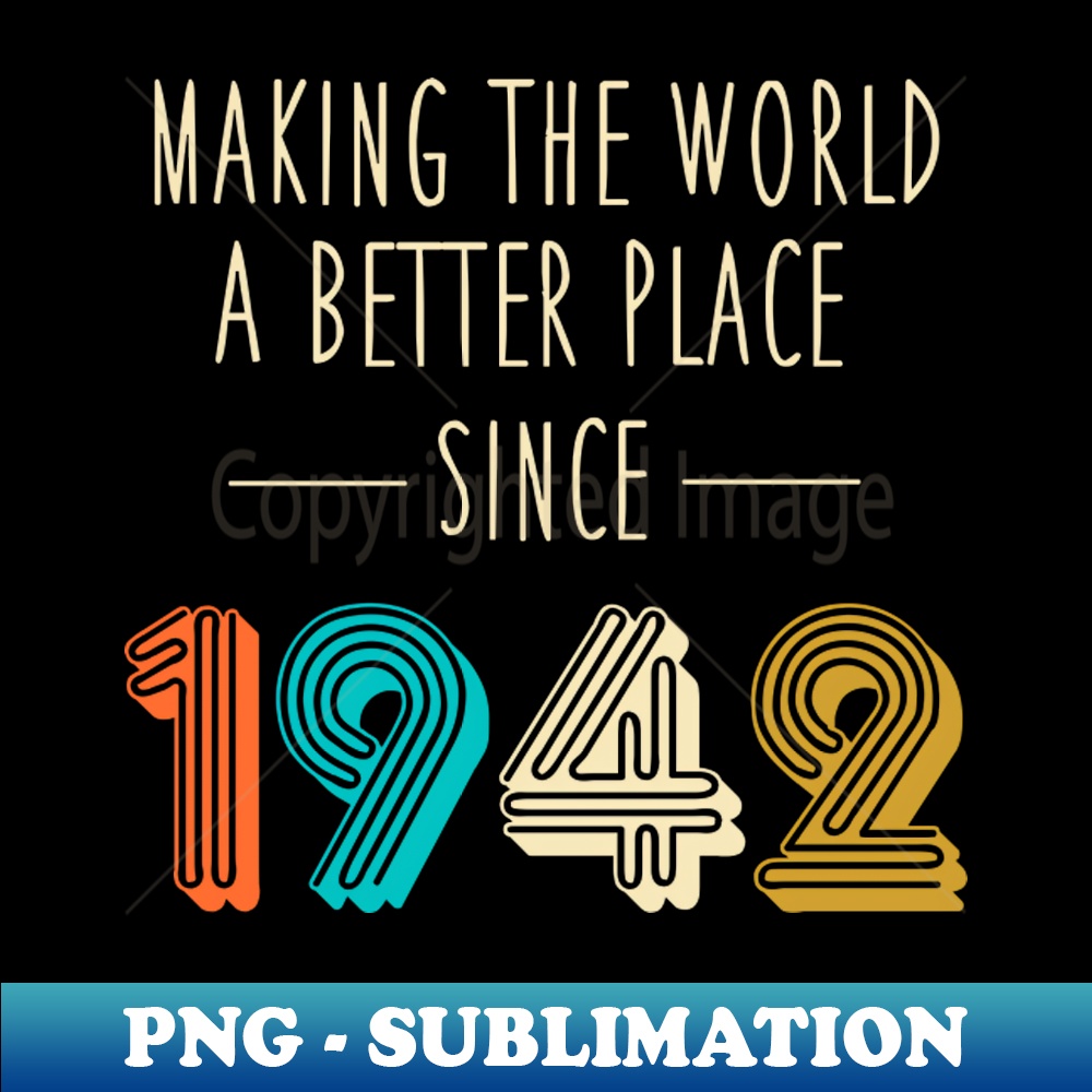 QB-23776_Making The World A Better Place Since 1942 Shirt 80th Birthday Gift 80 Years Bday Party 2729.jpg