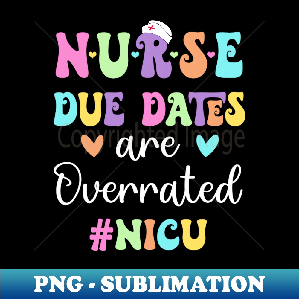 QR-10029_Cute Nurse Due Dates Are Overrated NICU Nurse Design 8790.jpg