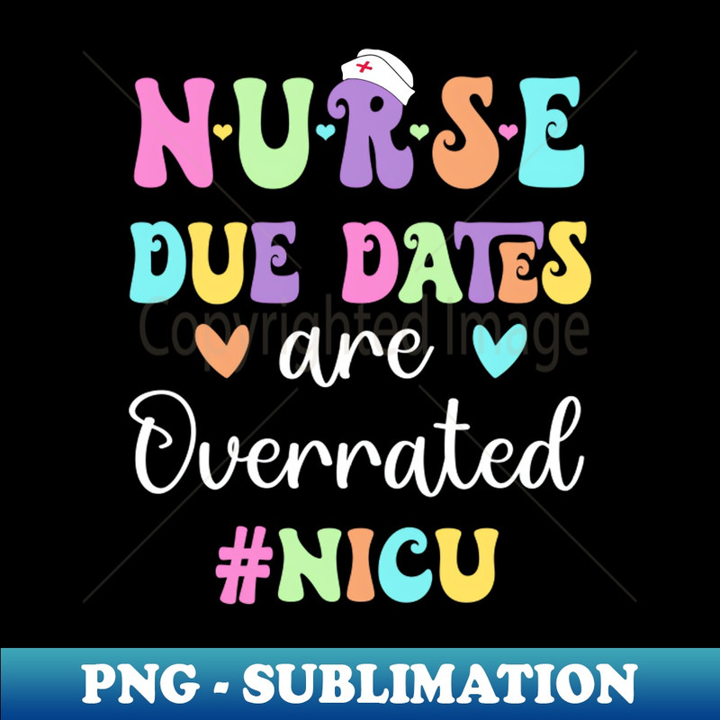 QR-10029_Cute Nurse Due Dates Are Overrated NICU Nurse Design 8790.jpg
