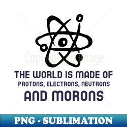 the world is made of many things - signature sublimation png file - perfect for sublimation art