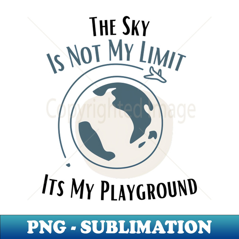 RH-36068_The Sky Is Not My Limit Its My Playground 8217.jpg