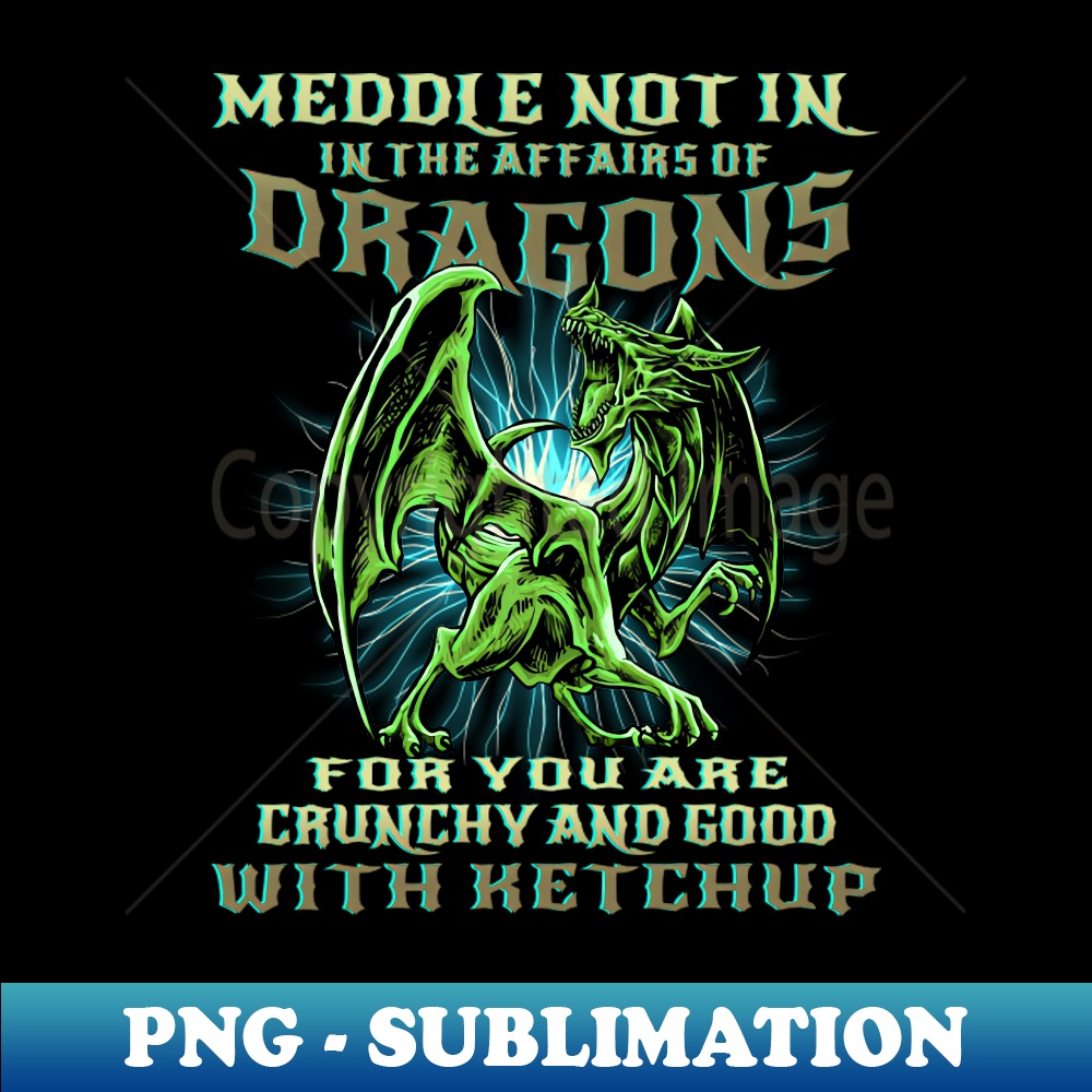 RN-24284_Meddle Not In The Affairs Of Dragons Funny Dragon Quote 9182.jpg