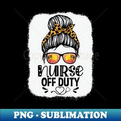 nurse off duty retired nurse bleached style - artistic sublimation digital file - perfect for sublimation mastery