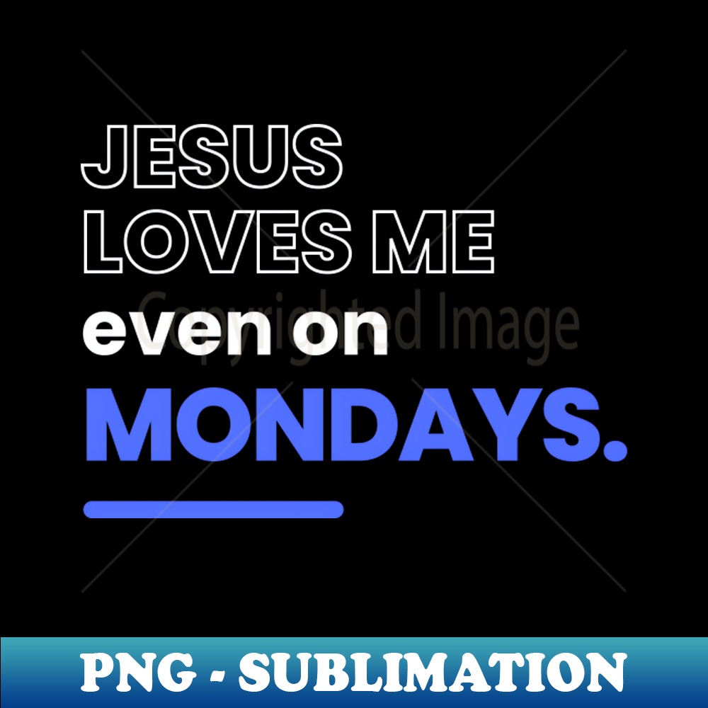 RQ-20814_Jesus Loves Me Even On Mondays Christian 7482.jpg