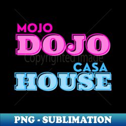 mojo dojo casa house - premium sublimation digital download - instantly transform your sublimation projects