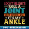 SD-18524_I Dont Always Roll A Joint But When I Do Its My Ankle 4293.jpg