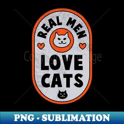 real men love cats cat lover cat owner cat daddy for cat lover cat father cat dad - exclusive png sublimation download - perfect for sublimation art