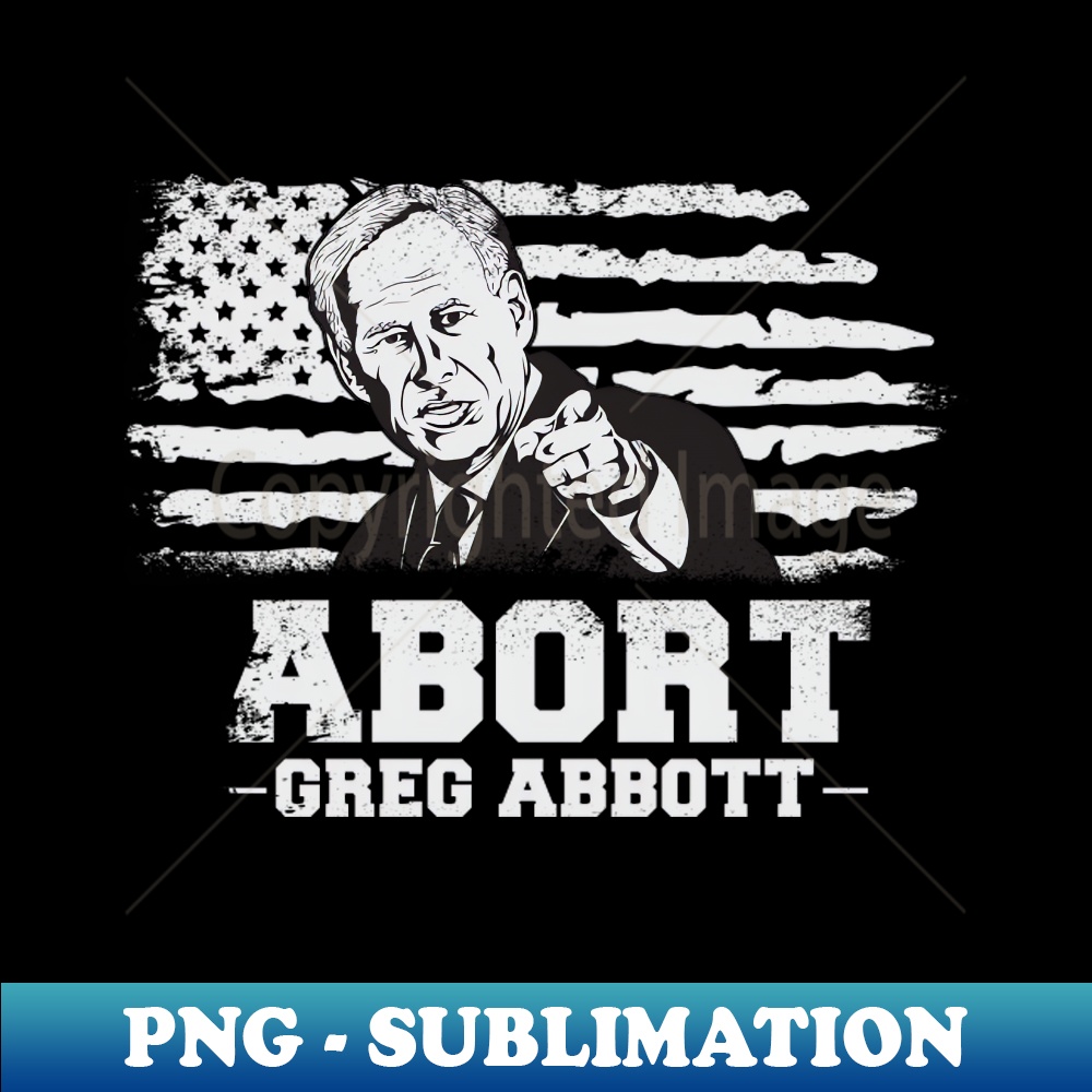SK-1080_Abort Greg Abbott Abortion Law Texas american flag 7125.jpg