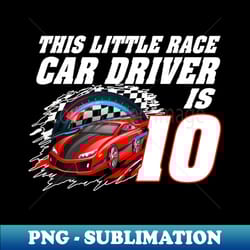 race car birthday boy 10 year old 10th birthday - creative sublimation png download - spice up your sublimation projects