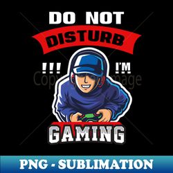 do not disturb im gaming cool video games funny gamer gift - unique sublimation png download - vibrant and eye-catching typography