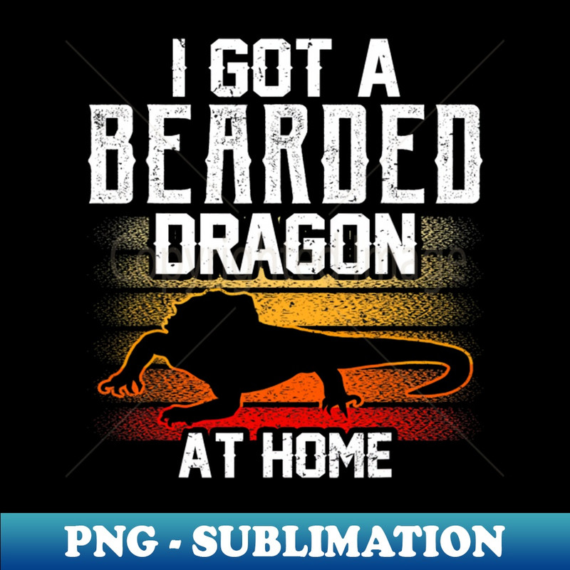 TF-18586_I Got A Bearded Dragon At Home Animal Pet Reptile Lover 8530.jpg