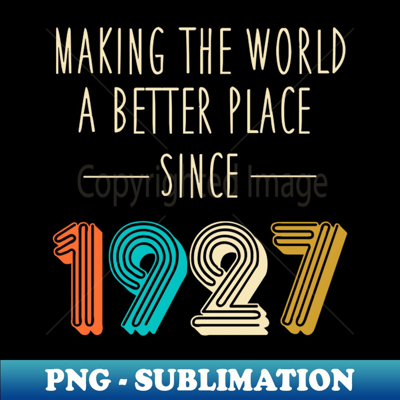 TG-23772_Making The World A Better Place Since 1927 Shirt 95th Birthday Gift 95 Years Bday Party 6417.jpg