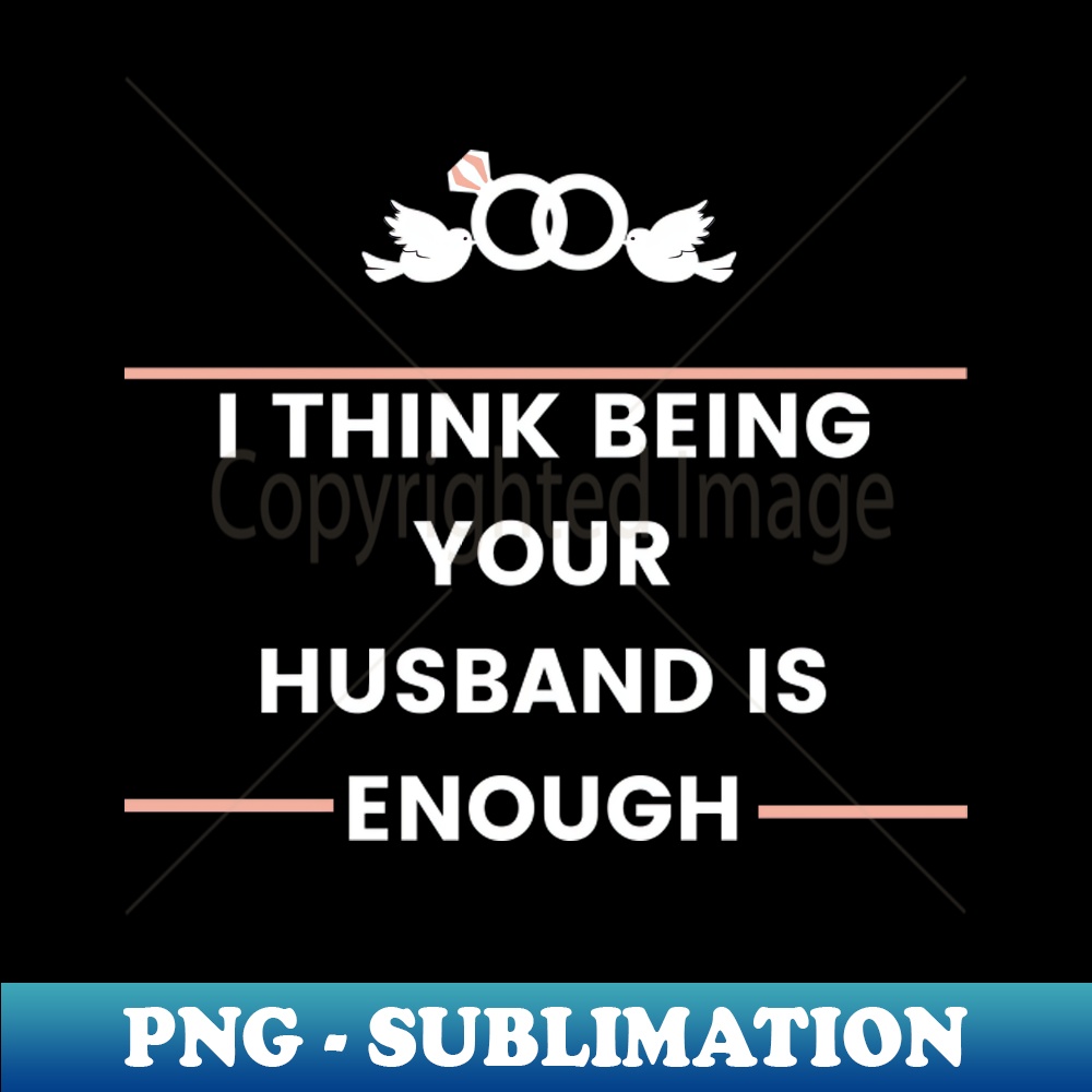 TH-18982_i think being your husband is enough best 2725.jpg