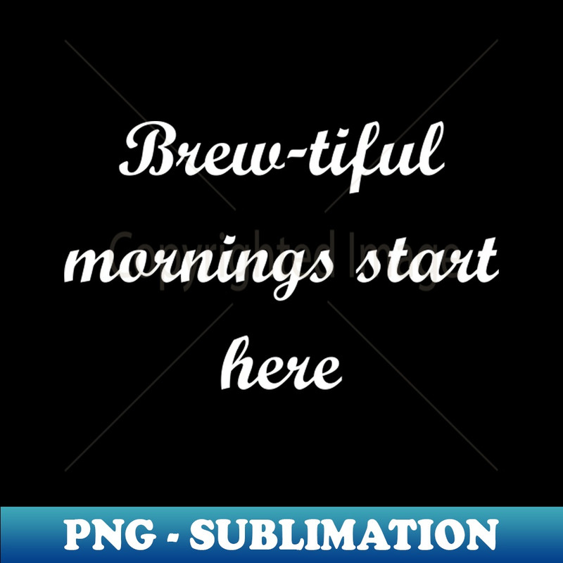 TK-5687_Brew-tiful mornings start here 4425.jpg