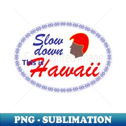 slow down - this is hawaii - vintage sublimation png download - bring your designs to life