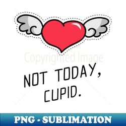 not today cupid valentines day design - vintage sublimation png download - unleash your creativity