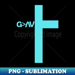 god is greater than the highs and lows - premium sublimation digital download - revolutionize your designs