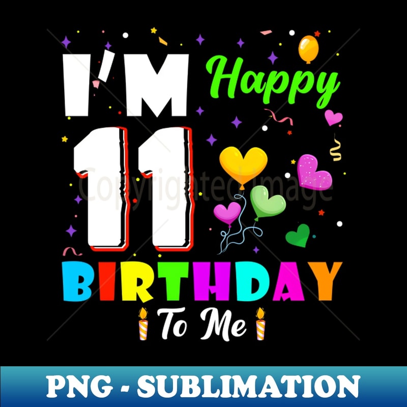 UE-19304_Im 11 Years Old Happy Birthday To Me 11th Birthday 9666.jpg