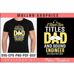 i have two titles dad and sound engineer and i rock them both typography and t shirt and svg design