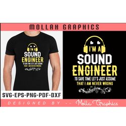 i'm a sound engineer to save time let's just assume that i am never wrong typography and svg and t shirt design