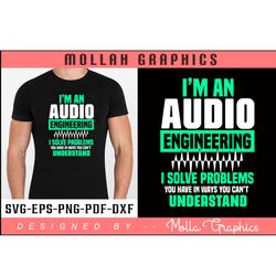 im an audio engineering i solve problems typography and svg and t shirt design