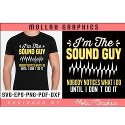 i'm the sound guy nobody notices typography and t shirt and groovy and svg design