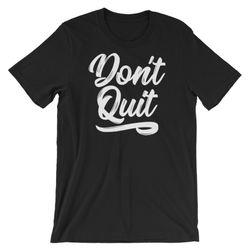 don't quit short-sleeve unisex t-shirt never give up