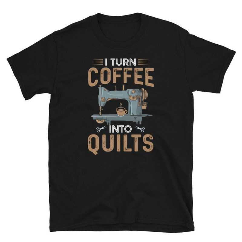 I Turn Coffee Into Quilts - Short-Sleeve Unisex T-Shirt.jpg