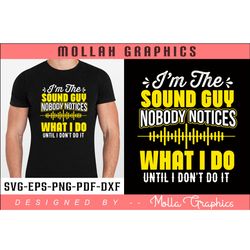i'm the sound guy nobody notices what i do until i don't do it typography and t shirt design